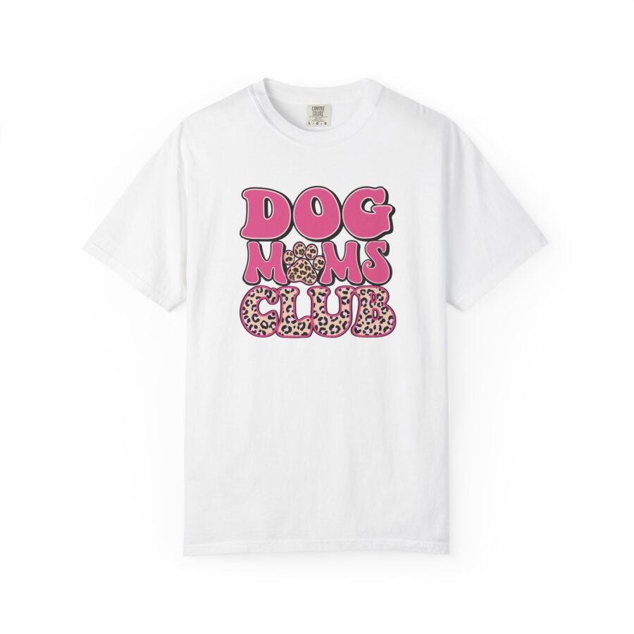 Dog Moms Club T-Shirt, Garment-Dyed Tee for Dog Lovers, Casual Wear, Gift for Pet Owners, Animal Lover Apparel